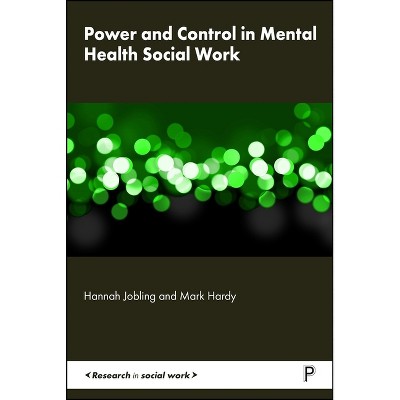 Power and Control in Mental Health Social Work - (Research in Social Work) by  Hannah Jobling & Mark Hardy (Hardcover)