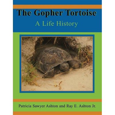 The Gopher Tortoise - (Life History) by  Ray E Ashton (Paperback)