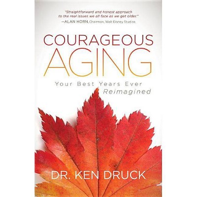 Courageous Aging - by  Druck (Paperback)