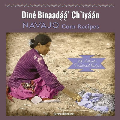 Navajo Corn Recipes - by  Bernhard Michaelis (Paperback)