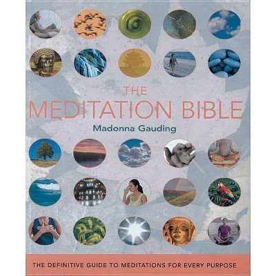 The Meditation Bible, 5 - (Mind Body Spirit Bibles) by  Madonna Gauding (Paperback)