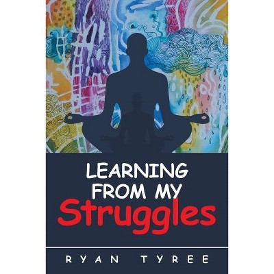 Learning from My Struggles - by  Ryan Tyree (Paperback)