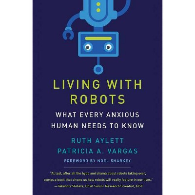 Living with Robots - by  Ruth Aylett & Patricia A Vargas (Hardcover)