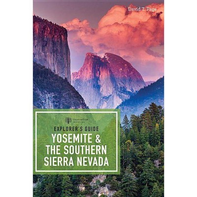  Explorer's Guide Yosemite & the Southern Sierra Nevada - (Explorer's Complete) by  David T Page (Paperback) 