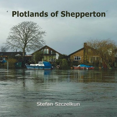 Plotlands of Shepperton - (Plotlands UK) by  Stefan Szczelkun (Paperback)