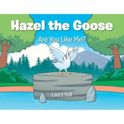 Hazel the Goose - by  Laura Hall (Paperback)