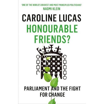 Honourable Friends? - by  Caroline Lucas (Paperback)