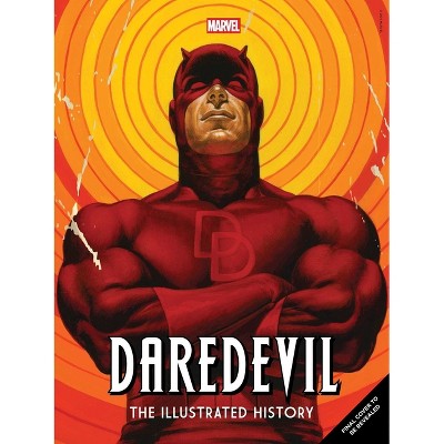Marvel's Daredevil: The Illustrated History - by  Alex Segura (Hardcover)