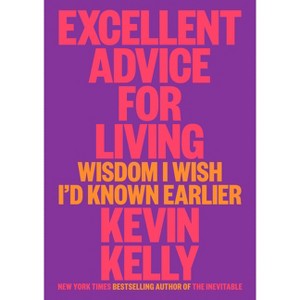 Excellent Advice for Living - by  Kevin Kelly (Hardcover) - 1 of 1