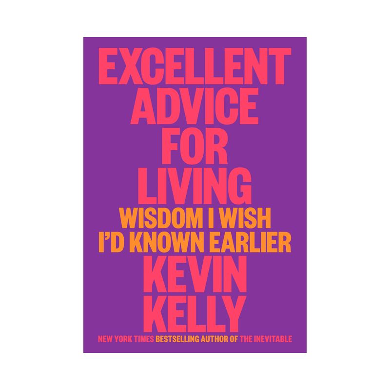 Excellent Advice for Living - by  Kevin Kelly (Hardcover), 1 of 2
