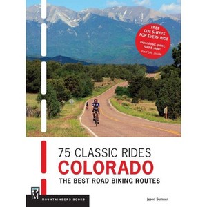 75 Classic Rides Colorado - by  Jason Sumner (Paperback) - 1 of 1