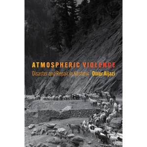 Atmospheric Violence - (Contemporary Ethnography) by  Omer Aijazi (Paperback) - 1 of 1