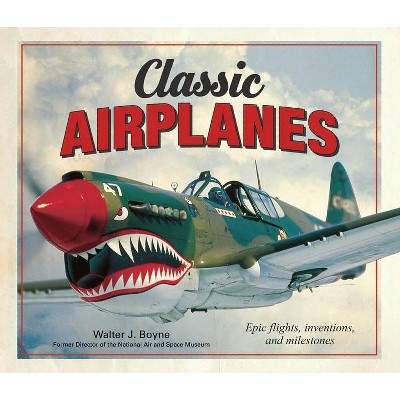 Classic Airplanes: Epic Flights, Inventions and Milestones - by  Publications International Ltd (Hardcover)