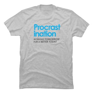 Men's Design By Humans Funny Procrastination quote By Alienationshop T-Shirt - 1 of 4