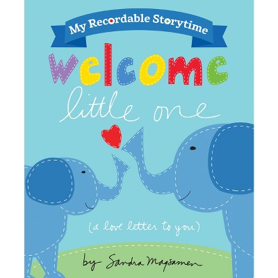 My Recordable Storytime: Welcome Little One - by  Sandra Magsamen (Hardcover)