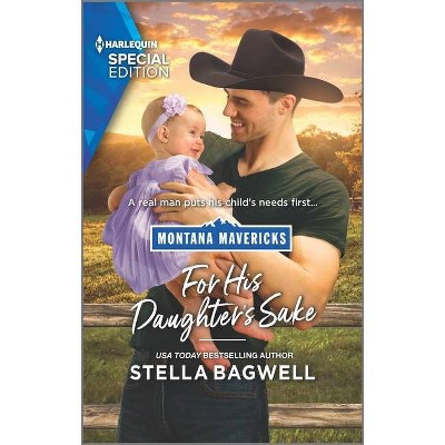 For His Daughter's Sake - (Montana Mavericks: The Real Cowboys of Bronco Heights) by  Stella Bagwell (Paperback)