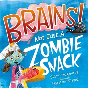 Brains! Not Just a Zombie Snack - by  Stacy McAnulty (Hardcover) - 1 of 1