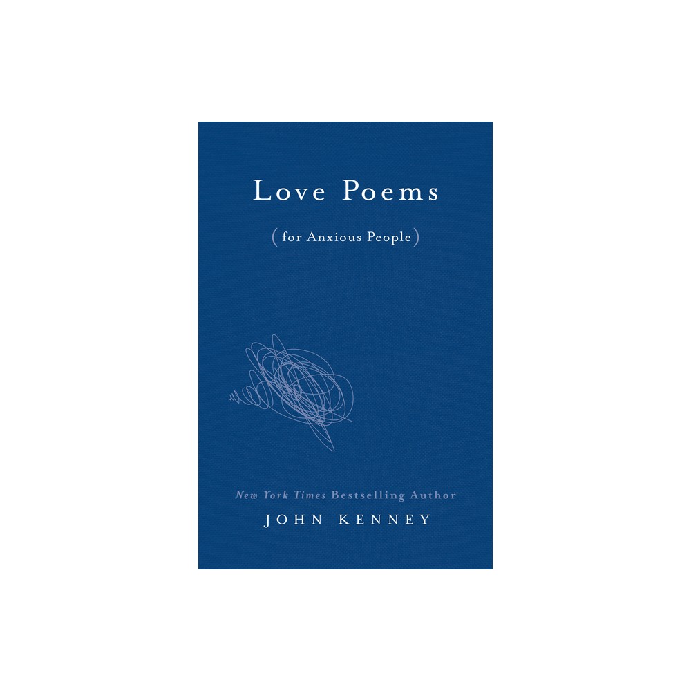 Love Poems for Anxious People - by John Kenney (Hardcover)