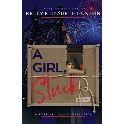 A Girl, Stuck - (Found Families) by  Kelly Elizabeth Huston (Paperback)