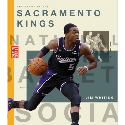 The Story of the Sacramento Kings - (Creative Sports: A History of Hoops) by  Jim Whiting (Paperback)