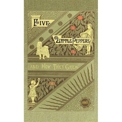 Five Little Peppers and How They Grew - by  Margaret Sidney (Hardcover)