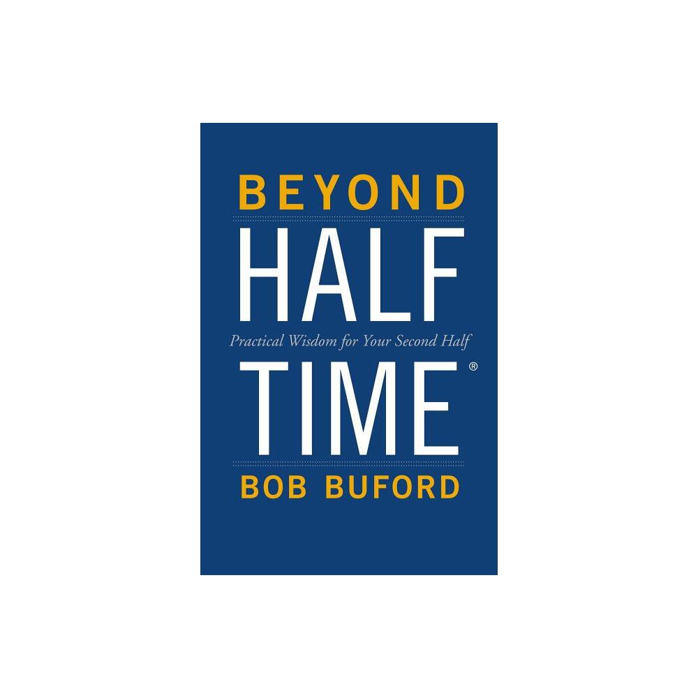 Beyond Halftime - by Bob P Buford (Paperback)