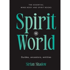 Spirit World - (Essential Mind, Body and Spirit Books) by  Sirian Shadow (Hardcover) - 1 of 1