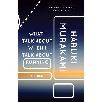 What I Talk about When I Talk about Running - (Vintage International) by  Haruki Murakami (Paperback)
