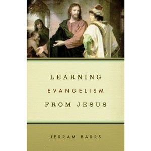 Learning Evangelism from Jesus - by  Jerram Barrs (Paperback) - 1 of 1