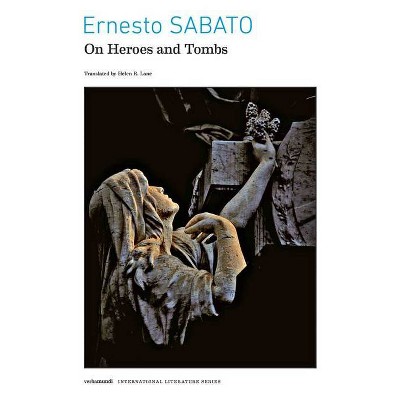 On Heroes and Tombs - by  Ernesto Sabato (Paperback)