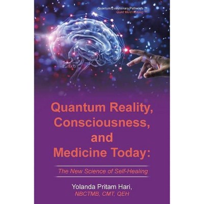 Quantum Reality, Consciousness, and Medicine Today - by  Yolanda Pritam Hari (Paperback)