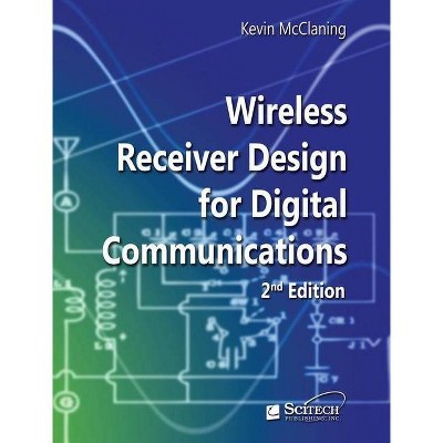 Wireless Receiver Design for Digital Communications - (Telecommunications) 2nd Edition by  Kevin McClaning (Hardcover)