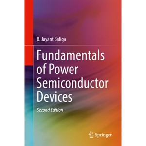 Fundamentals of Power Semiconductor Devices - 2nd Edition by  B Jayant Baliga (Hardcover) - 1 of 1