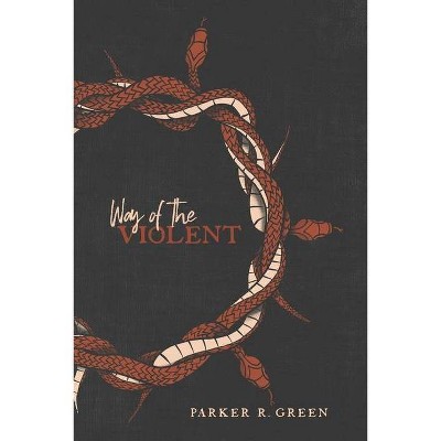 Way of the Violent - by  Parker Richard Green (Paperback)