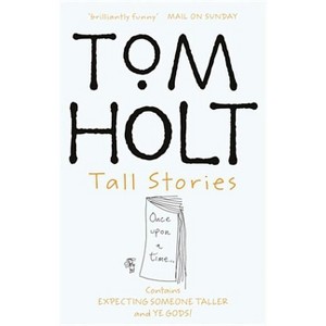 Tall Stories - (Omnibus) by  Tom Holt (Paperback) - 1 of 1
