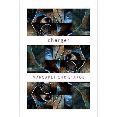 Charger - by  Margaret Christakos (Paperback)