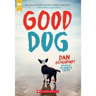 Good Dog - by  Dan Gemeinhart (Paperback)