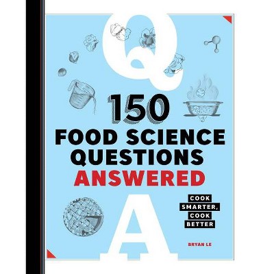 150 Food Science Questions Answered - by  Bryan Le (Paperback)