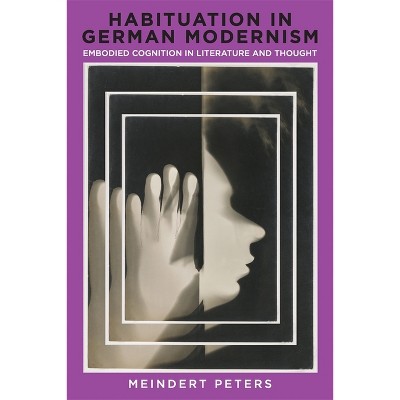 Habituation in German Modernism - (Studies in German Literature Linguistics and Culture) by  Meindert Peters (Hardcover)
