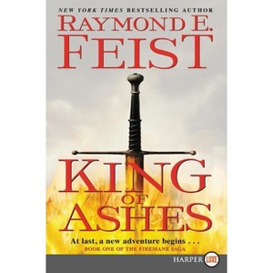 King of Ashes - (Firemane Saga) Large Print by  Raymond E Feist (Paperback) - 1 of 1
