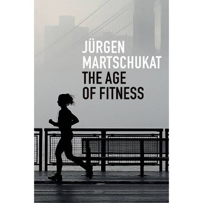 The Age of Fitness - by  Martschukat (Hardcover)