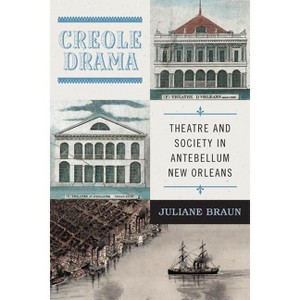 Creole Drama - (Writing the Early Americas) by  Juliane Braun (Hardcover) - 1 of 1