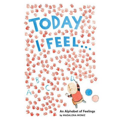 Today I Feel . . . - by  Madalena Moniz (Hardcover)