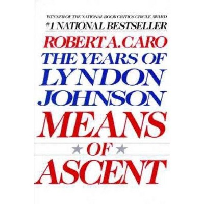 Means of Ascent - (Years of Lyndon Johnson) by  Robert A Caro (Paperback)