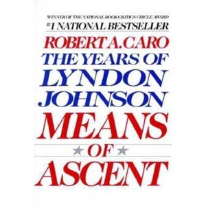 Means of Ascent - (Years of Lyndon Johnson) by  Robert A Caro (Paperback) - 1 of 1