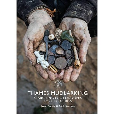 Thames Mudlarking - (Shire Library) by  Jason Sandy & Nick Stevens (Paperback)