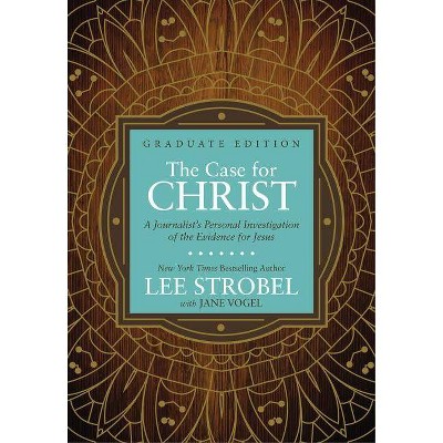 The Case for Christ Graduate Edition - (Case for ... Series for Students) by  Lee Strobel (Hardcover)