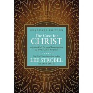 The Case for Christ Graduate Edition - (Case for ... Series for Students) by  Lee Strobel (Hardcover) - 1 of 1