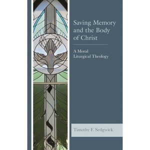 Saving Memory and the Body of Christ - by  Timothy F Sedgwick (Hardcover) - 1 of 1