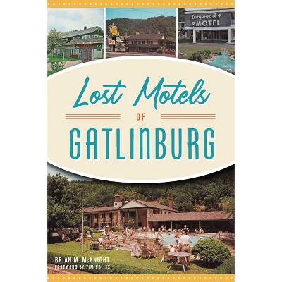 Lost Motels of Gatlinburg - by  McKnight (Paperback)